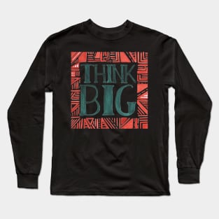 Think BIG Long Sleeve T-Shirt